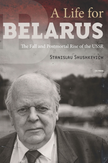 A Life for Belarus : The Fall and Postmortal Rise of the USSR, Paperback / softback Book