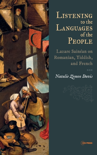Listening to the Languages of the People : Lazare Sainean on Romanian, Yiddish, and French, Hardback Book