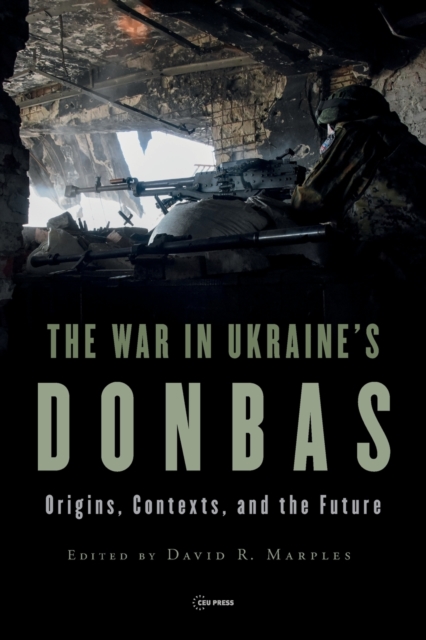 The War in Ukraine’s Donbas : Origins, Contexts, and the Future, Paperback / softback Book