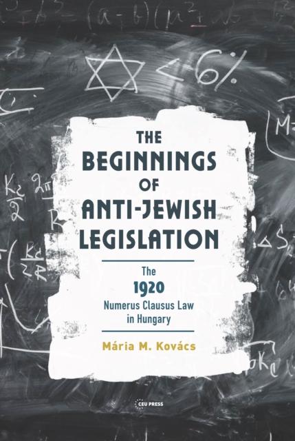 The Beginnings of Anti-Jewish Legislation : The 1920 Numerus Clausus Law in Hungary, Hardback Book