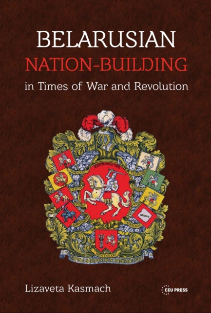 Belarusian Nation-Building in Times of War and Revolution, Hardback Book