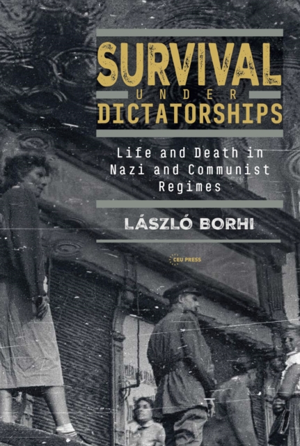 Survival Under Dictatorships : Life and Death in Nazi and Communist Regimes, Hardback Book