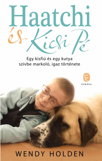 Haatchi es Kicsi PE : Egy kisfiu es egy kutya szivbe markolo, igaz tortenete, EPUB eBook