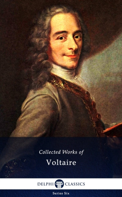 Delphi Collected Works of Voltaire (Illustrated), EPUB eBook