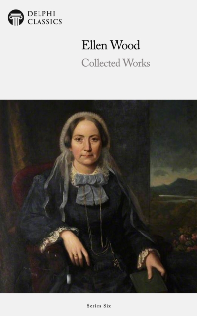 Delphi Collected Works of Mrs. Henry Wood (Illustrated), EPUB eBook