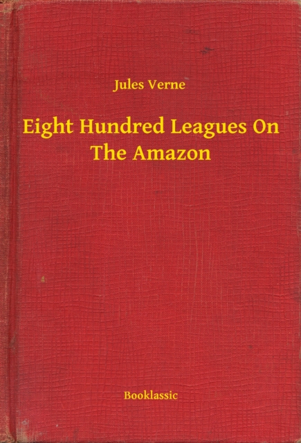 Eight Hundred Leagues On The Amazon, EPUB eBook