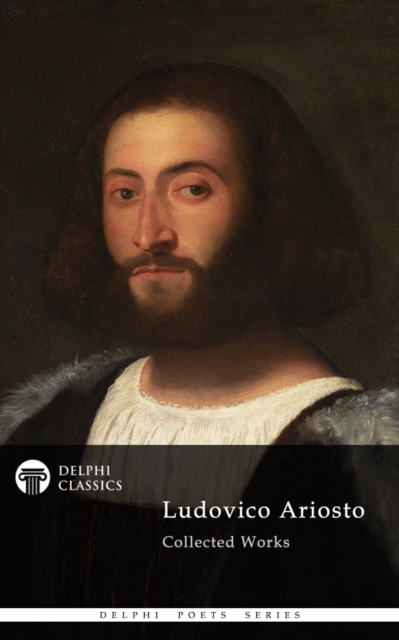 Delphi Poetical Works of Ludovico Ariosto - Complete Orlando Furioso (Illustrated), EPUB eBook
