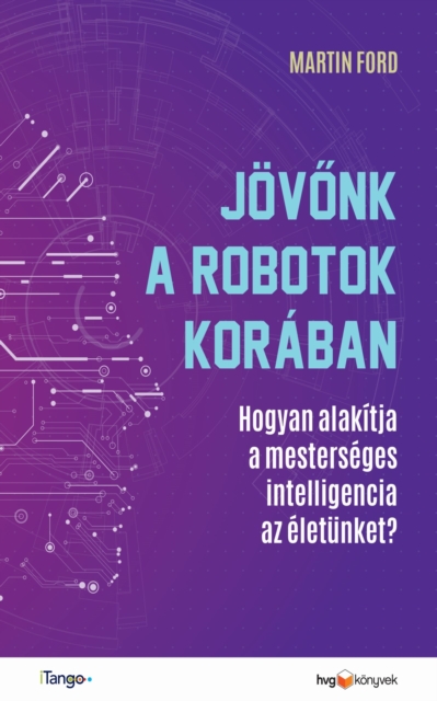 Jovonk a robotok koraban : Hogyan alakitja a mesterseges intelligencia az eletunket?, EPUB eBook