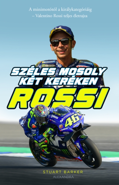 Rossi - Szeles mosoly ket kereken : A minimototol a kiralykategoriaig - Valentino Rossi teljes eletrajza, EPUB eBook