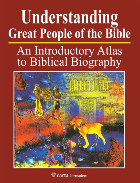 Understanding Great People of the Bible : An Introduction Atlas to Biblical Biography, Paperback / softback Book