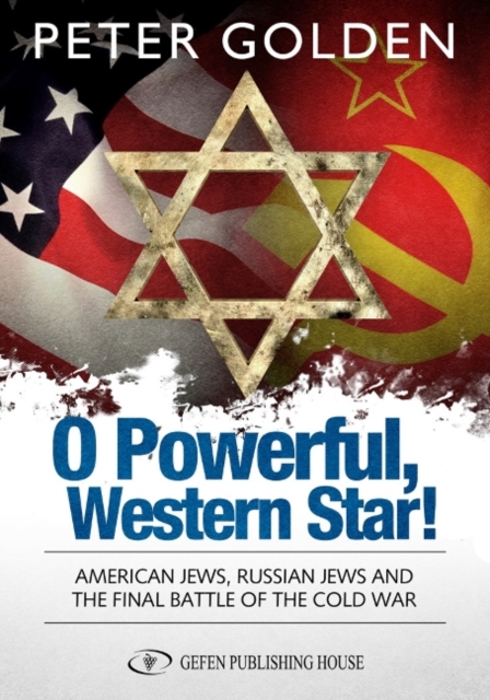 O Powerful Western Star : American Jews, Russian Jews & the Final Battle of the Cold War, Hardback Book
