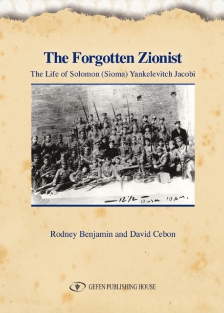 Forgotten Zionist : The Life of Solomon (Sioma) Yankelevitch Jacobi, Hardback Book