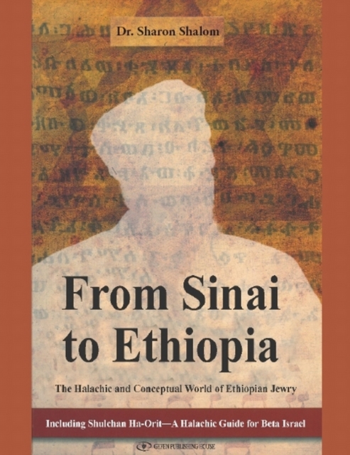 From Sinai to Ethiopia : The Halakhic & Conceptual World of the Ethiopian Jews, Paperback / softback Book