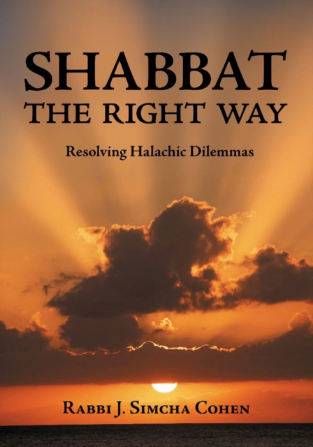 Shabbat, The Right Way : Resolving Halachic Dilemmas, Hardback Book