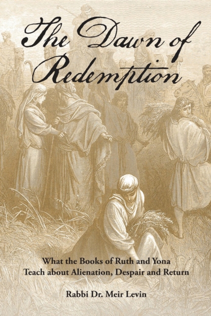 The Dawn of Redemption : What the Books of Ruth and Yona Teach about Alienation, Despair and Return, Paperback / softback Book