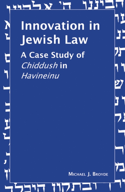 Innovation in Jewish Law : A Case Study of Chiddush in Havineinu, Hardback Book