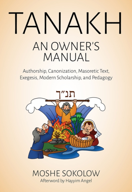 Tanakh, an Owner's Manual : Authorship, Canonization, Masoretic Text, Exegesis, Modern Scholarship and Pedagogy, Hardback Book