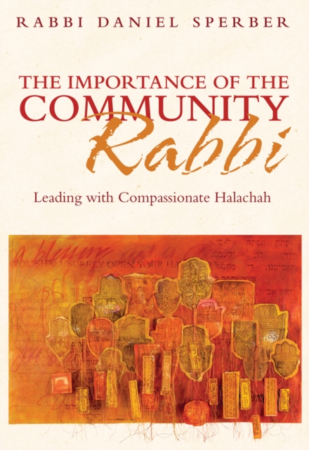 The Importance of the Community Rabbi : Leading with Compassionate Halachah, Hardback Book
