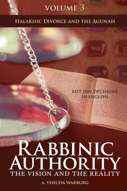 Rabbinic Authority, Volume 3 Volume 3 : The Vision and the Reality, Beit Din Decisions in English - Halakhic Divorce and the Agunah, Hardback Book