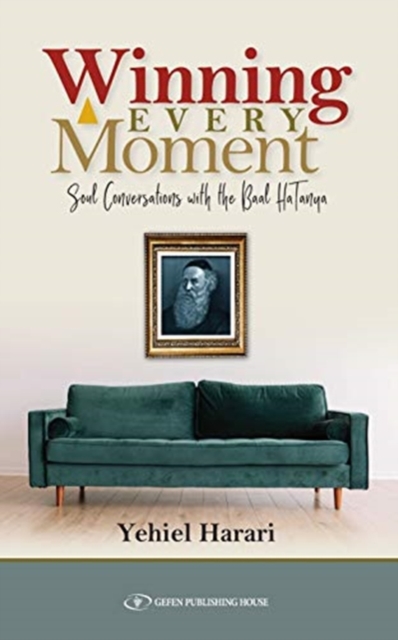 Winning Every Moment : Soul Conversations with the Baal HaTanya, Paperback / softback Book