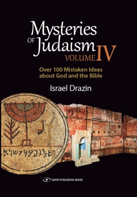 Mysteries of Judaism IV : Over 100 Mistaken Ideas about G-d and the Bible, Hardback Book