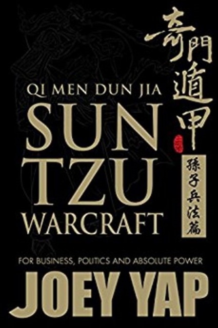 Qi Men Dun Jia Sun Tzu Warcraft : For Business, Politics & Absolute Power, Paperback / softback Book