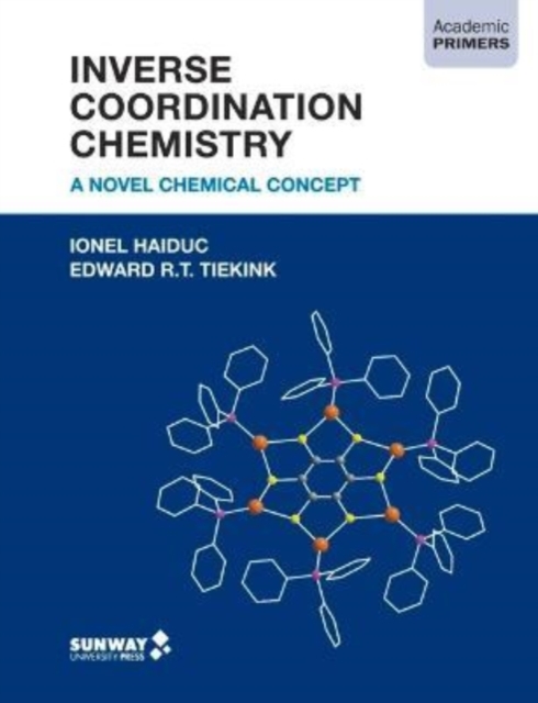 Inverse Coordination Chemistry : A Novel Chemical Concept, Paperback / softback Book