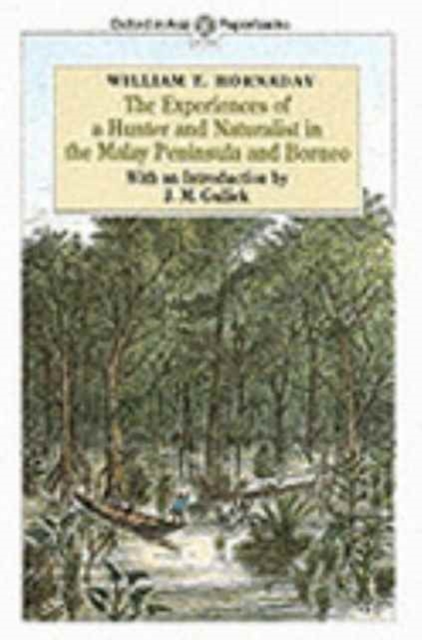 The Experiences of a Hunter and Naturalist in the Malay Peninsula and Borneo, Paperback Book
