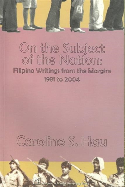 On the Subject of the Nation : Filipino Writings from the Margins, 1981 to 2004, Paperback / softback Book