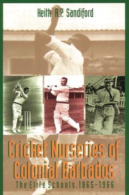 Cricket Nurseries of Colonial Barbados : The Elite Schools, 1865-1966, Paperback / softback Book