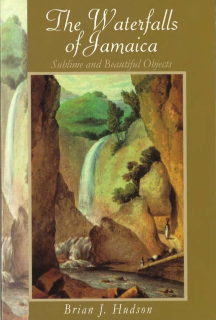 Sublime and Beautiful Objects : Waterfalls of Jamaica, Hardback Book