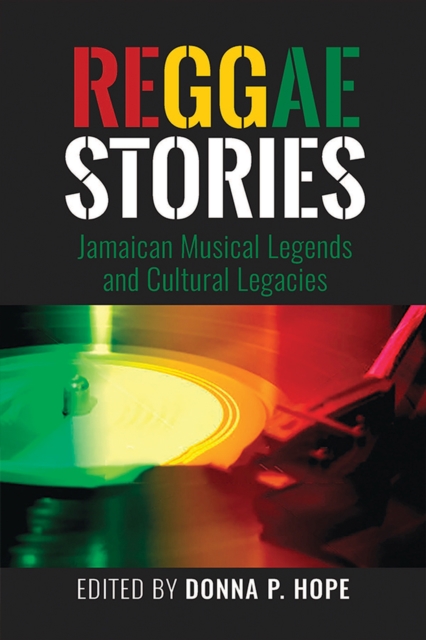 Reggae Stories : Jamaican Musical Legends and Cultural Legacies, Paperback / softback Book