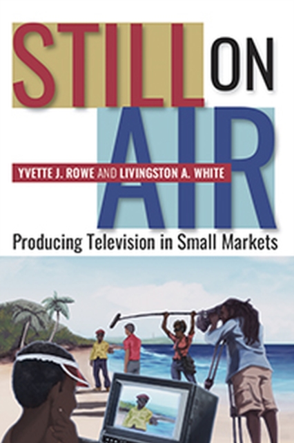 Still On Air : Producing Television in Small Markets, Paperback / softback Book