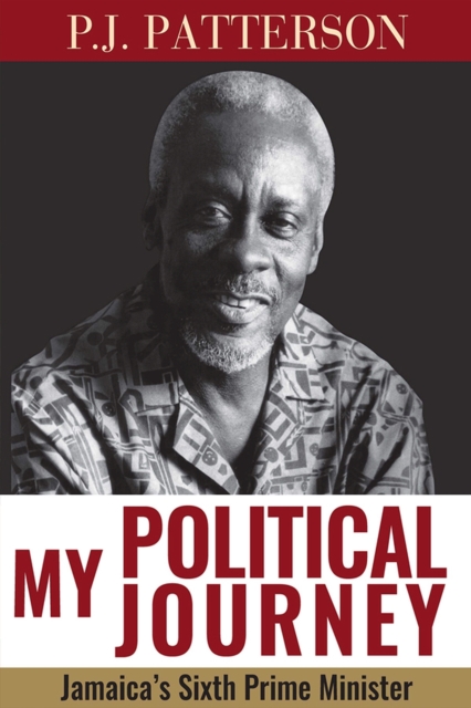 My Political Journey : Jamaica's Sixth Prime Minister, Hardback Book