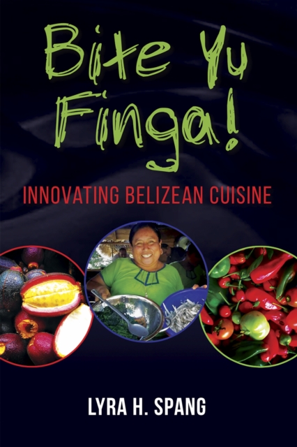 Bite Yu Finga! : Innovating Belizean Cuisine, Paperback / softback Book