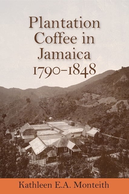 Plantation Coffee in Jamaica, 1790-1848, Paperback / softback Book
