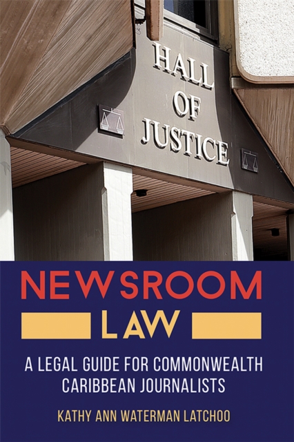 Newsroom Law : A Legal Guide for Commonwealth Caribbean Journalists, Paperback / softback Book