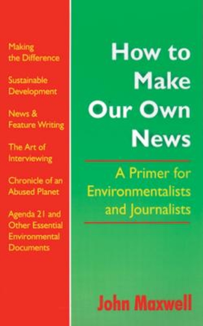 How to Make Our Own News : A Primer for Environmentalists and Journalists, Paperback / softback Book