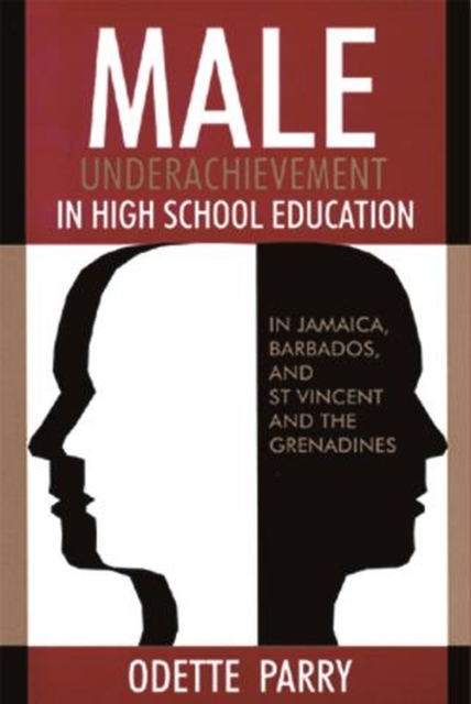 Male Underachievement in High School Education : In Jamaica, Barbados, and St Vincent and the Grenadines, Paperback / softback Book