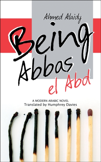 Being Abbas el Abd : A Modern Arabic Novel, Paperback / softback Book
