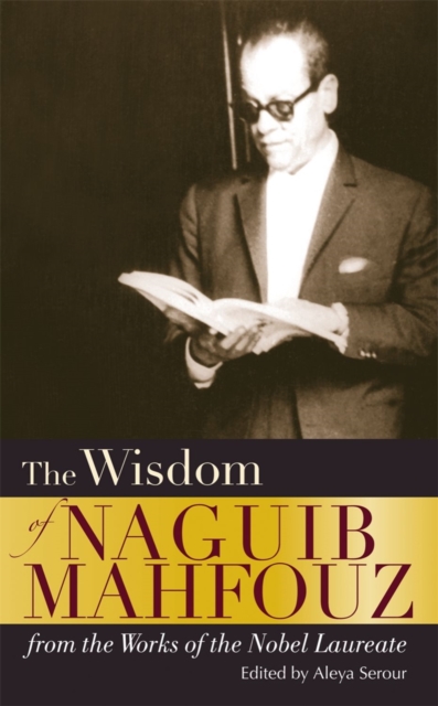 The Wisdom of Naguib Mahfouz : from the Works of the Nobel Laureate, Hardback Book