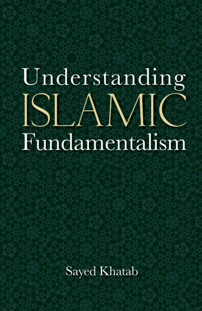 Understanding Islamic Fundamentalism : The Theological and Ideological Basis of Al-Qa'Ida's Political Tactics, Hardback Book