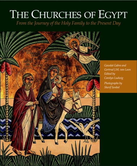 The Churches of Egypt : From the Journey of the Holy Family to the Present Day, Paperback / softback Book