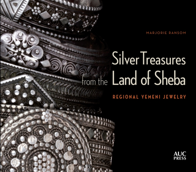 Silver Treasures from the Land of Sheba : Regional Styles of Yemeni Jewelry, Hardback Book