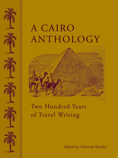 A Cairo Anthology : Two Hundred Years of Travel Writing, Hardback Book