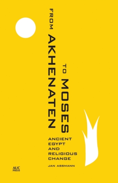 From Akhenaten to Moses : Ancient Egypt and Religious Change, Hardback Book