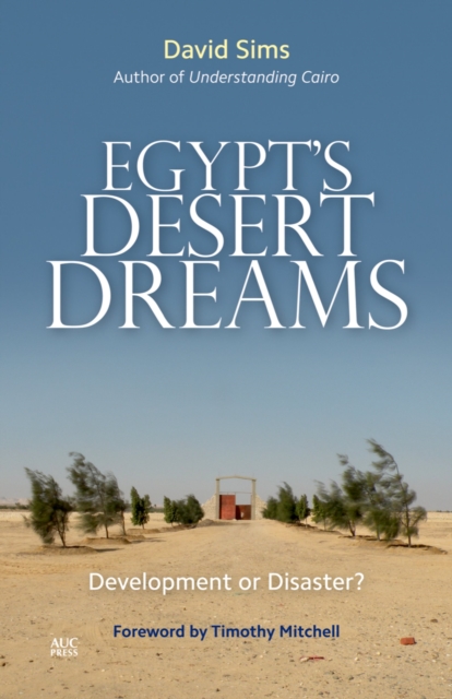 Egypt’s Desert Dreams : Development or Disaster? (New Edition), Hardback Book