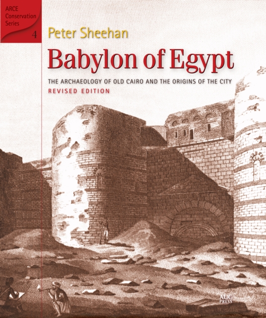 Babylon of Egypt : The Archaeology of Old Cairo and the Origins of the City, Hardback Book