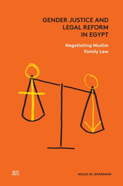 Gender Justice and Legal Reform in Egypt : Negotiating Muslim Family Law, Hardback Book