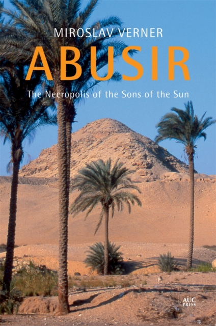 Abusir : The Necropolis of the Sons of the Sun, Hardback Book